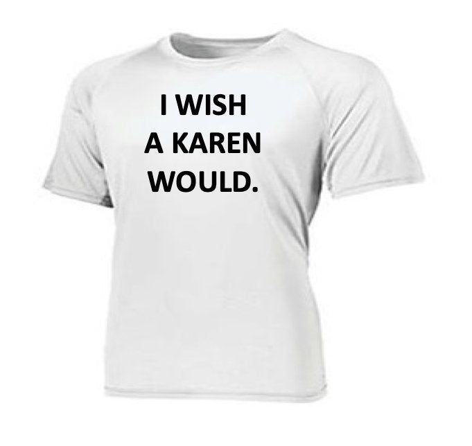  I WISH A KAREN WOULD, KAREN Tee, ROCKDEEP, ROCKDEEP - ROCKDEEP